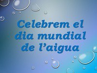 Celebrem el dia mundial de l'aigua