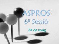 Projecte ASPROS - 6ª Sessió