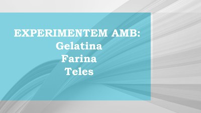 Experimentem amb: Gelatina, farina i teles