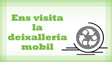 Imatge de la notícia Ens ha visitat la deixalleria mòbil