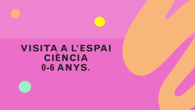Visita espai ciència 0 - 6