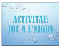 Activitat: Joc a l'aigua